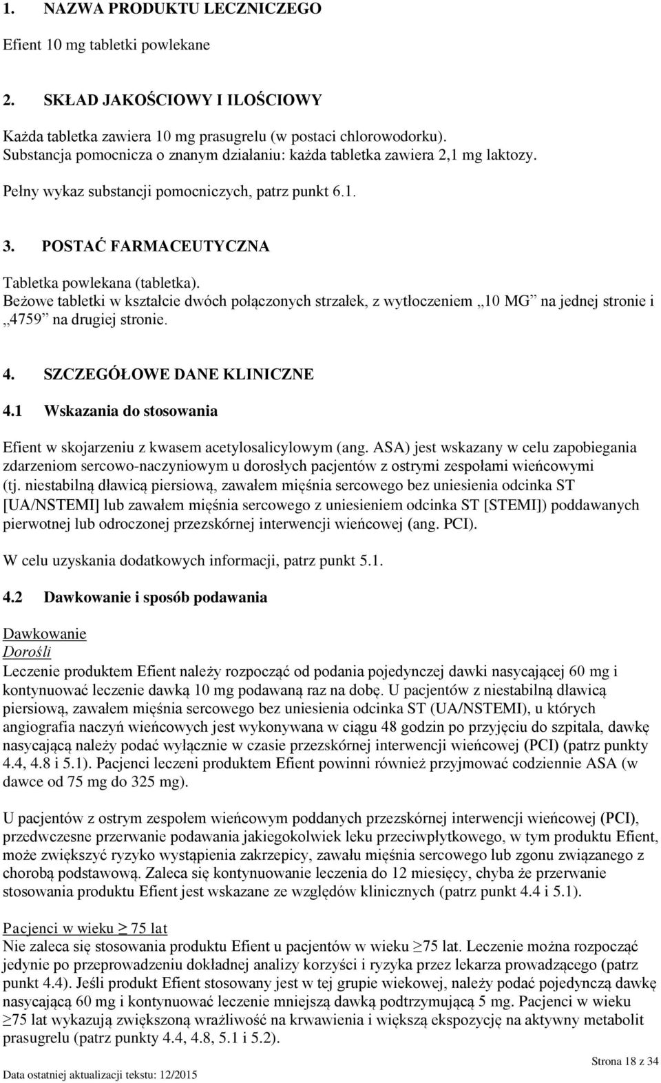 Beżowe tabletki w kształcie dwóch połączonych strzałek, z wytłoczeniem 10 MG na jednej stronie i 4759 na drugiej stronie. 4. SZCZEGÓŁOWE DANE KLINICZNE 4.