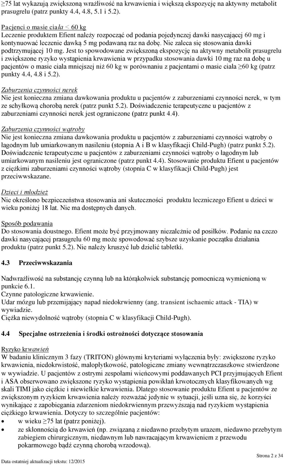 Nie zaleca się stosowania dawki podtrzymującej 10 mg.