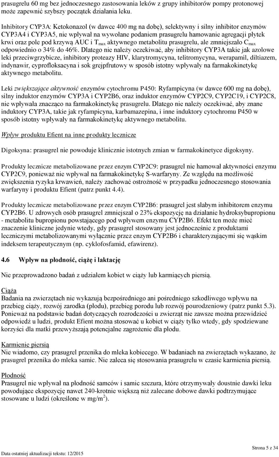 krzywą AUC i T max aktywnego metabolitu prasugrelu, ale zmniejszało C max odpowiednio o 34% do 46%.