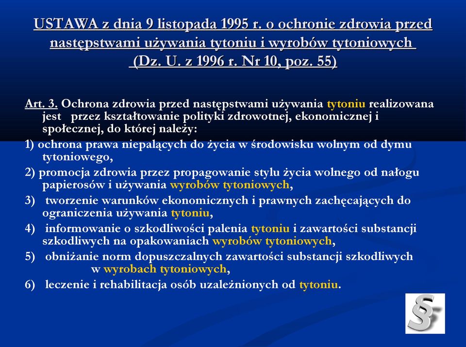 środowisku wolnym od dymu tytoniowego, 2) promocja zdrowia przez propagowanie stylu życia wolnego od nałogu papierosów i używania wyrobów tytoniowych, 3) tworzenie warunków ekonomicznych i prawnych