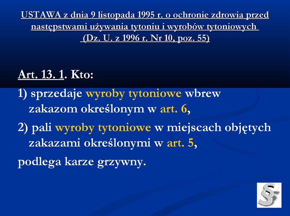 U. z 1996 r. Nr 10, poz. 55) Art. 13. 1. Kto: 1) sprzedaje wyroby tytoniowe wbrew zakazom określonym w art.