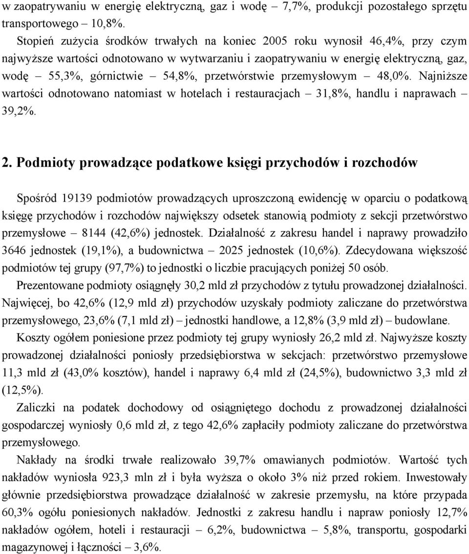 przetwórstwie przemysłowym 48,0%. Najniższe wartości odnotowano natomiast w hotelach i restauracjach 31,8%, handlu i naprawach 39,2%. 2.