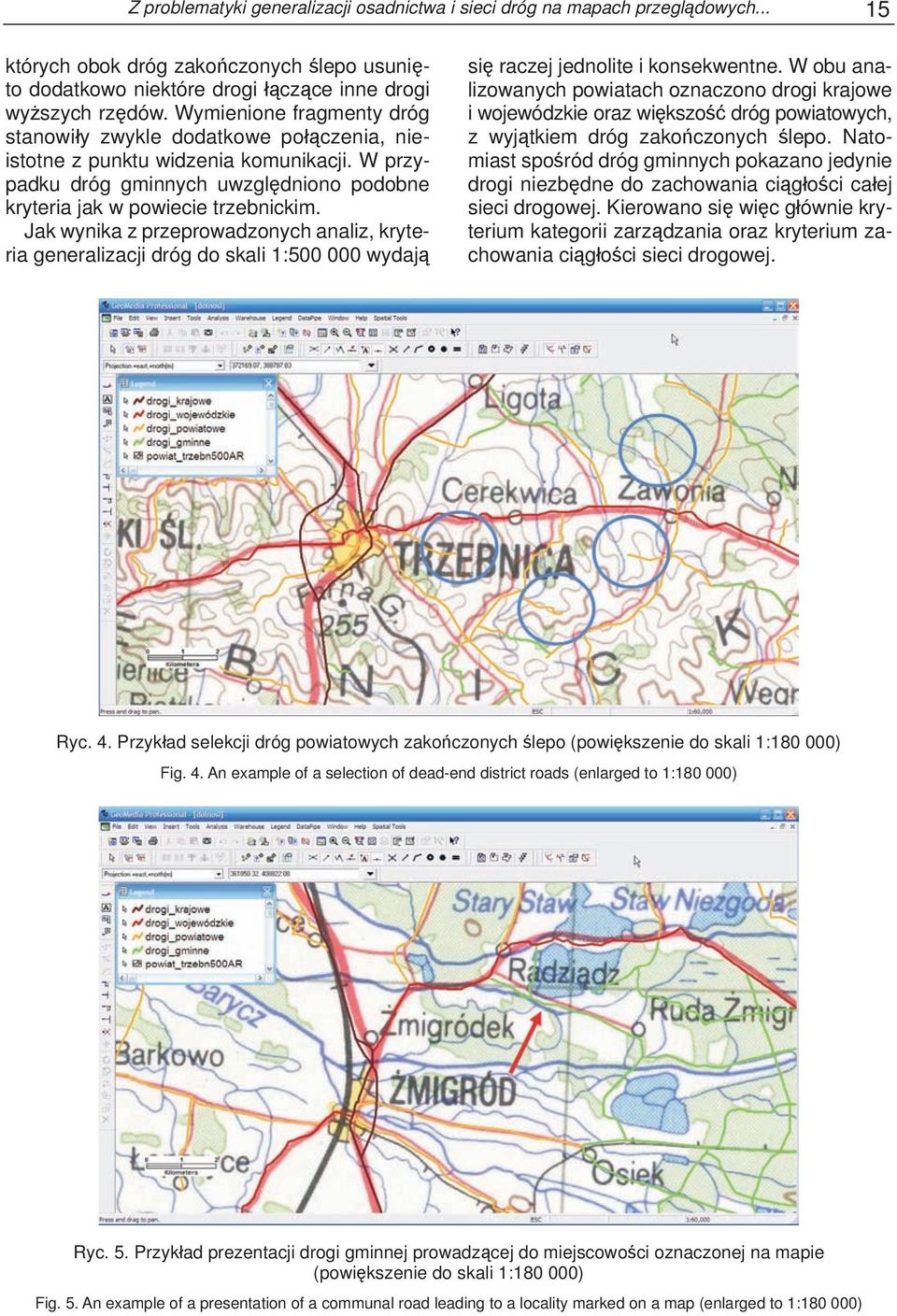 Jak wynika z przeprowadzonych analiz, kryteria generalizacji dróg do skali 1:500 000 wydają się raczej jednolite i konsekwentne.