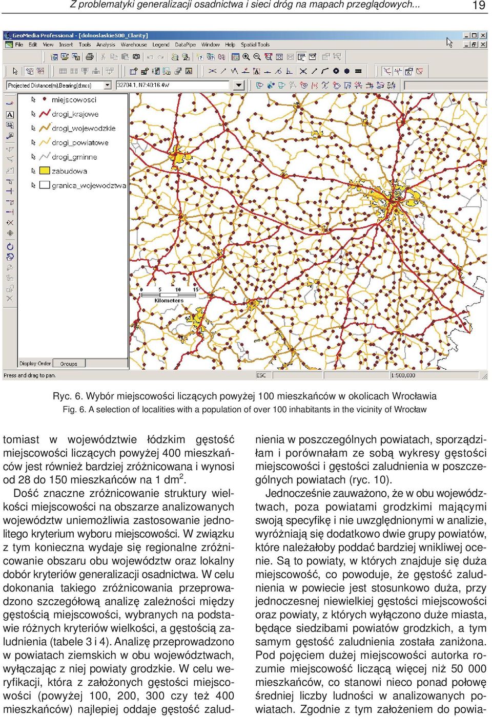 A selection of localities with a population of over 100 inhabitants in the vicinity of Wrocław tomiast w województwie łódzkim gęstość miejscowości liczących powyżej 400 mieszkańców jest również