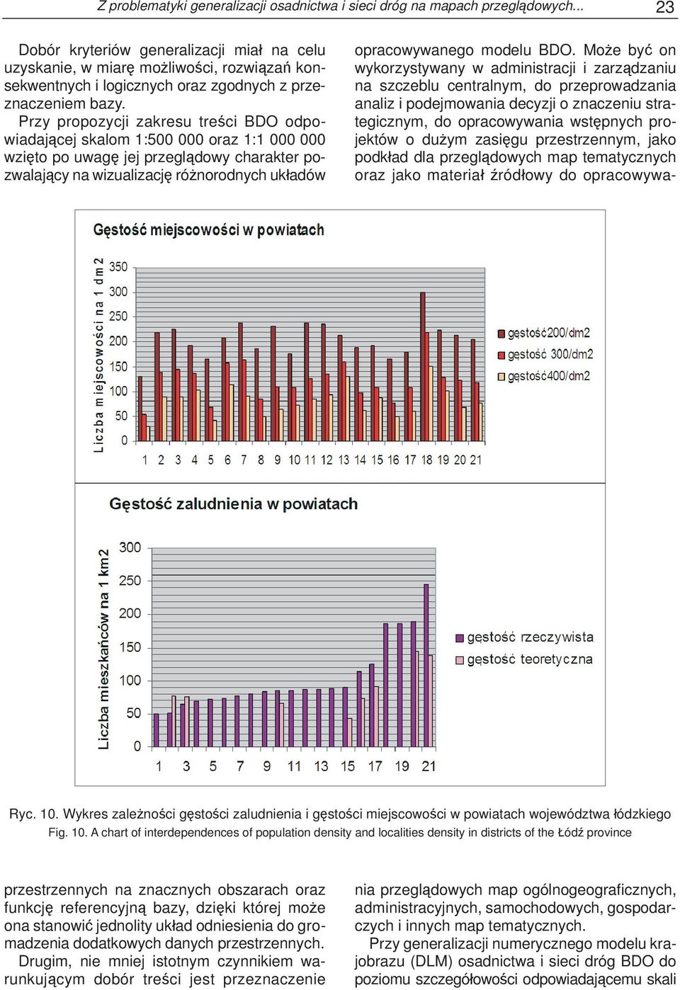 Przy propozycji zakresu treści BDO odpowiadającej skalom 1:500 000 oraz 1:1 000 000 wzięto po uwagę jej przeglądowy charakter pozwalający na wizualizację różnorodnych układów Ryc. 10.