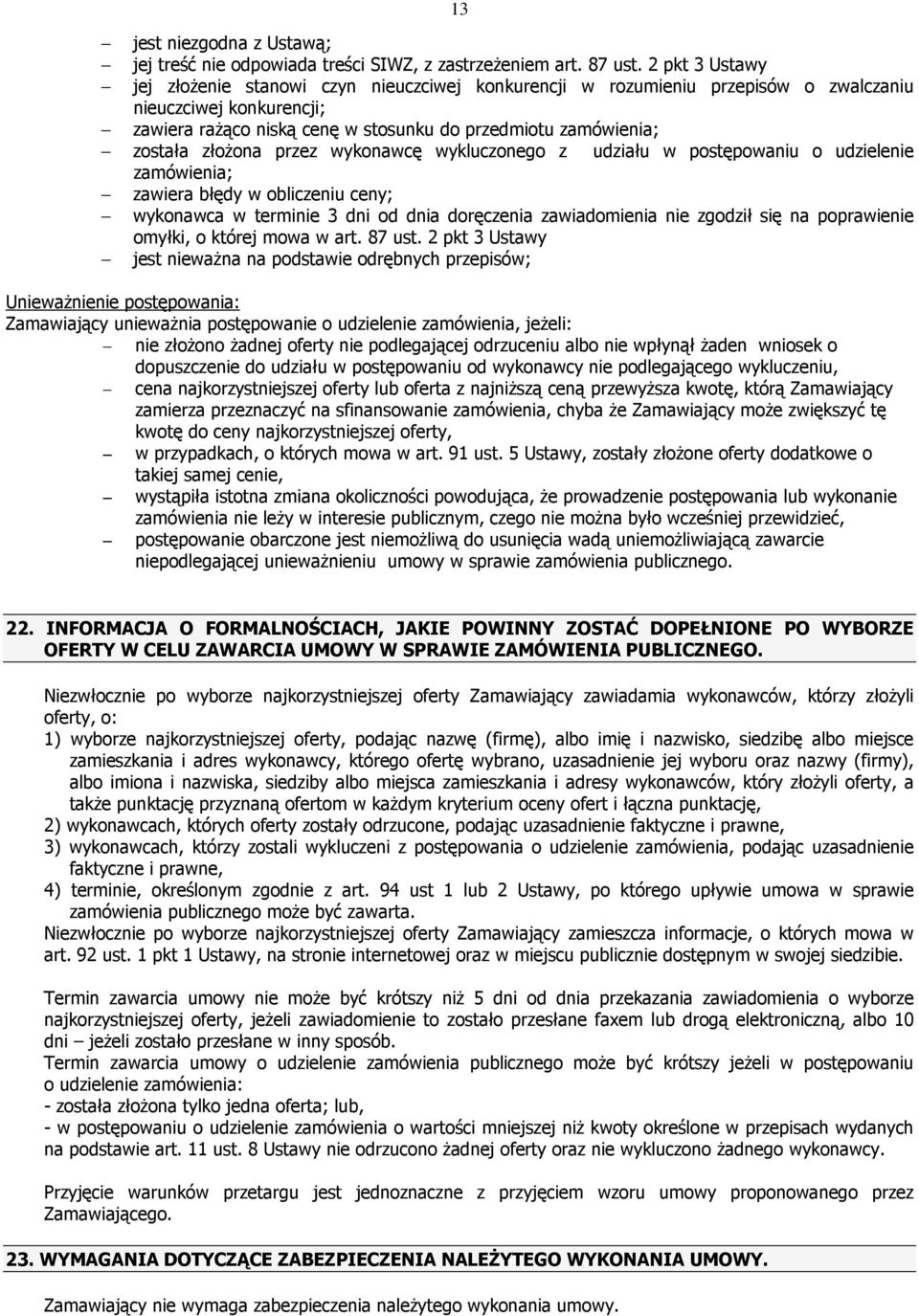 złożona przez wykonawcę wykluczonego z udziału w postępowaniu o udzielenie zamówienia; zawiera błędy w obliczeniu ceny; wykonawca w terminie 3 dni od dnia doręczenia zawiadomienia nie zgodził się na