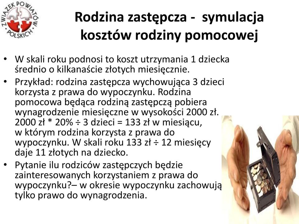 Rodzina pomocowa będąca rodziną zastępczą pobiera wynagrodzenie miesięczne w wysokości 2000 zł.