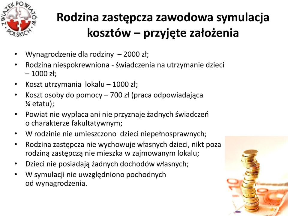 żadnych świadczeń o charakterze fakultatywnym; W rodzinie nie umieszczono dzieci niepełnosprawnych; Rodzina zastępcza nie wychowuje własnych dzieci,