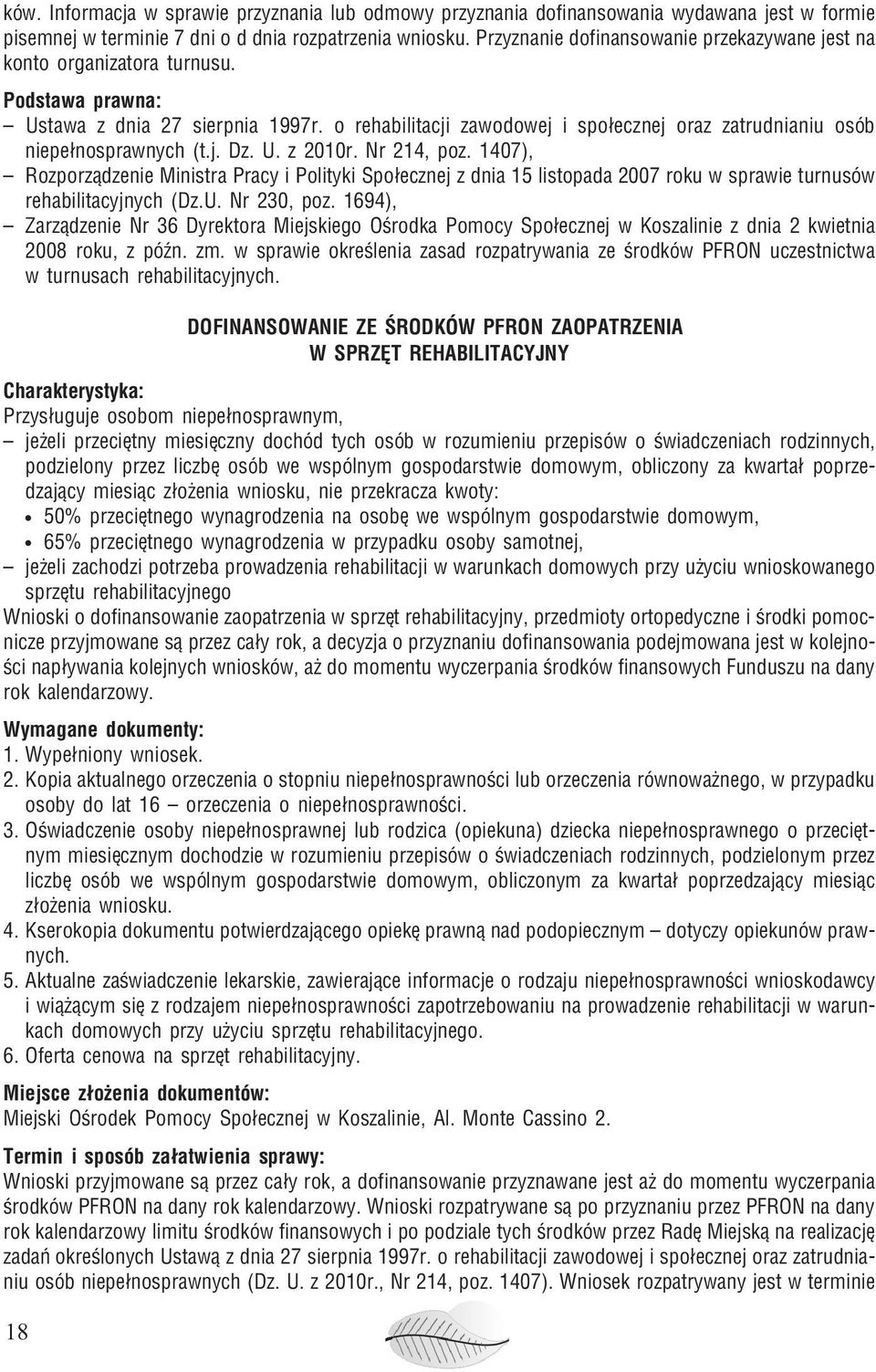 Nr 214, poz. 1407), Rozporz¹dzenie Ministra Pracy i Polityki Spo³ecznej z dnia 15 listopada 2007 roku w sprawie turnusów rehabilitacyjnych (Dz.U. Nr 230, poz.