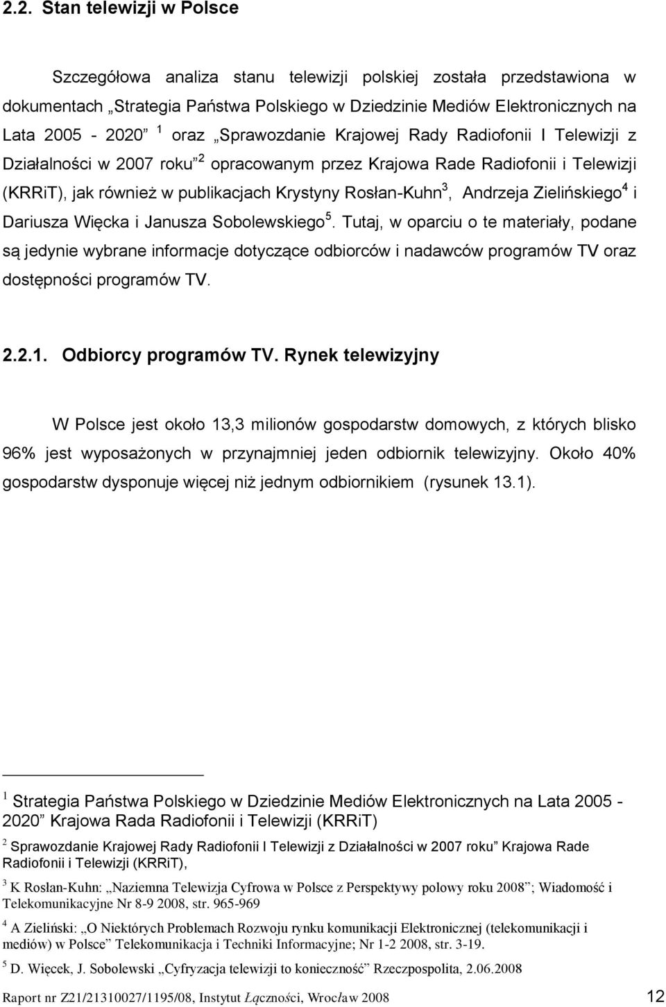 Andrzeja Zielińskiego 4 i Dariusza Więcka i Janusza Sobolewskiego 5.