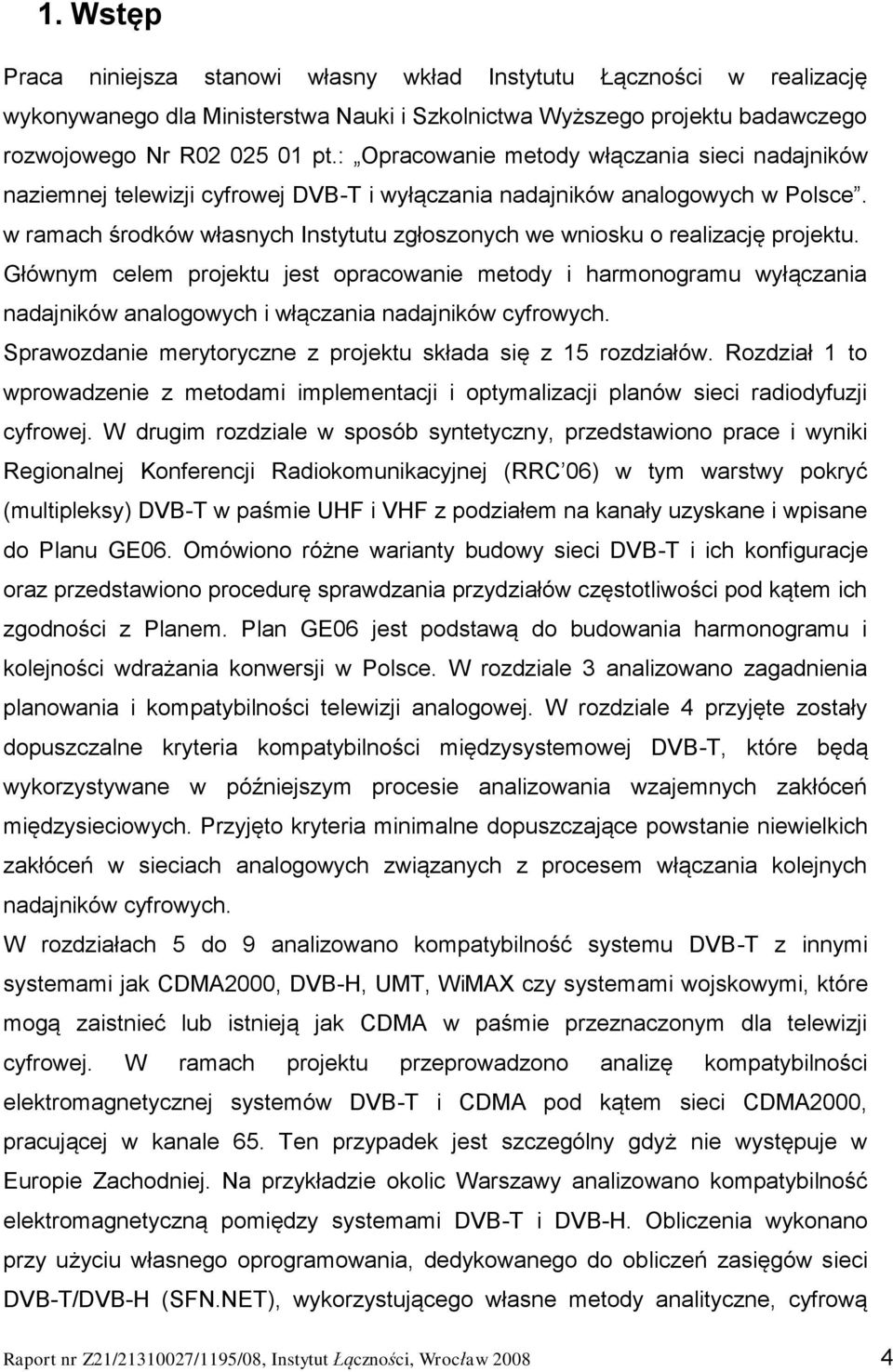 w ramach środków własnych Instytutu zgłoszonych we wniosku o realizację projektu.