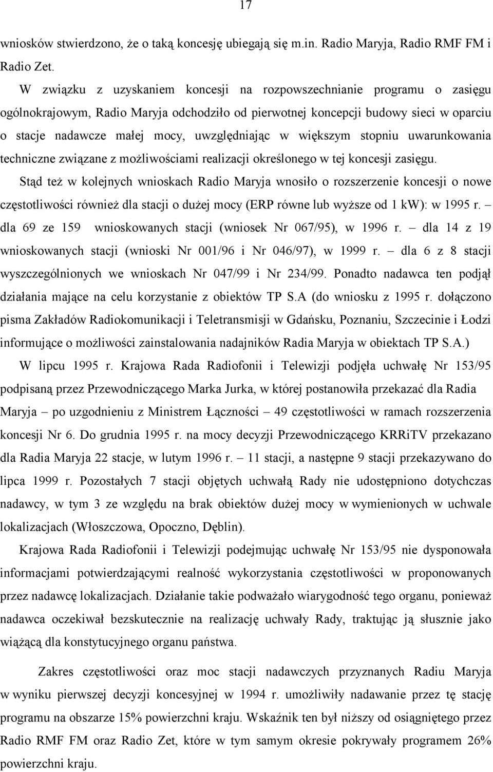 uwzględniając w większym stopniu uwarunkowania techniczne związane z możliwościami realizacji określonego w tej koncesji zasięgu.