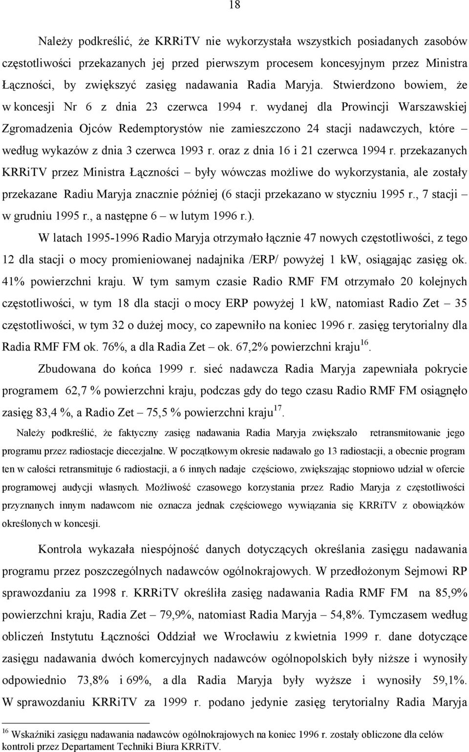 wydanej dla Prowincji Warszawskiej Zgromadzenia Ojców Redemptorystów nie zamieszczono 24 stacji nadawczych, które według wykazów z dnia 3 czerwca 1993 r. oraz z dnia 16 i 21 czerwca 1994 r.