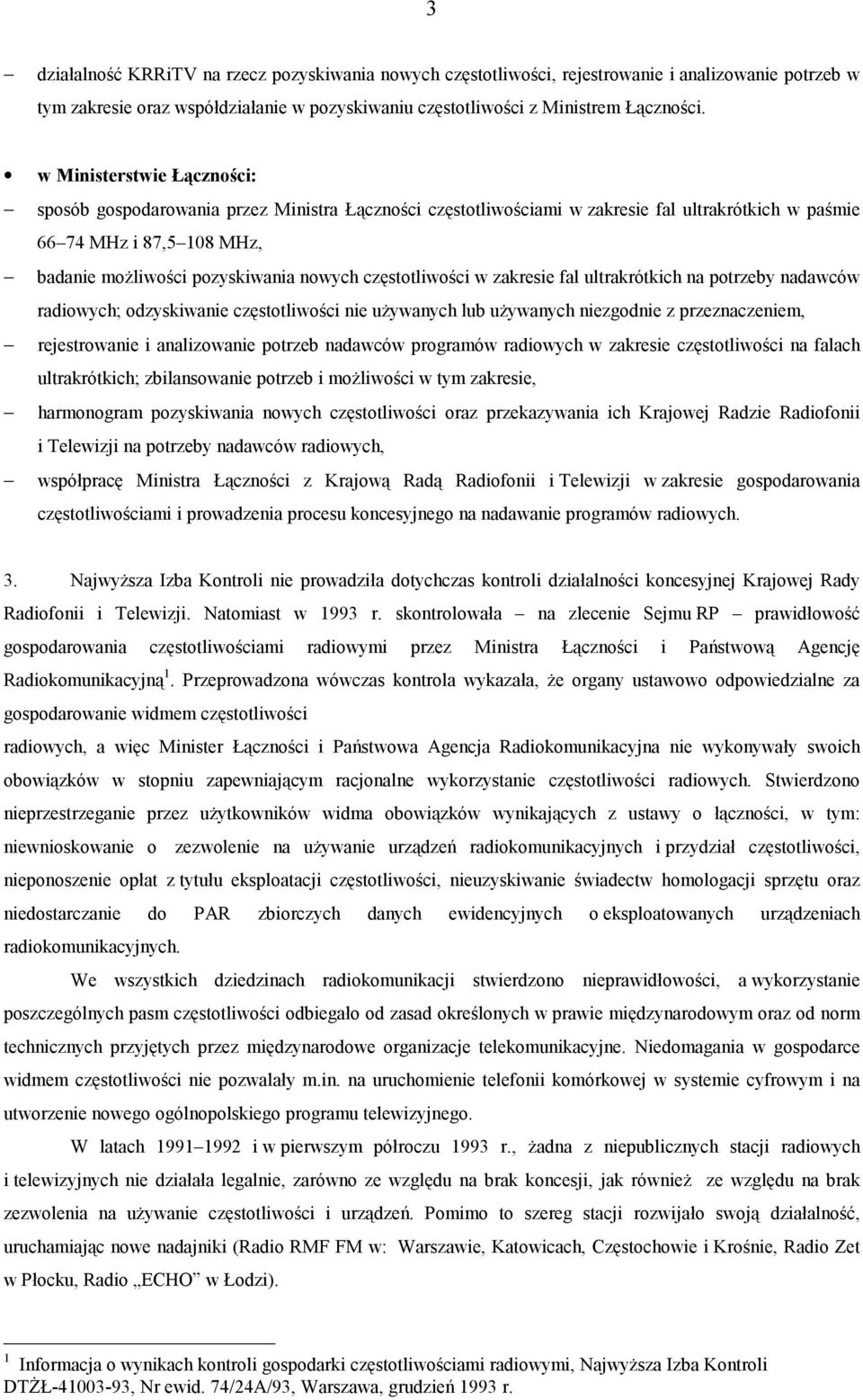 częstotliwości w zakresie fal ultrakrótkich na potrzeby nadawców radiowych; odzyskiwanie częstotliwości nie używanych lub używanych niezgodnie z przeznaczeniem, rejestrowanie i analizowanie potrzeb