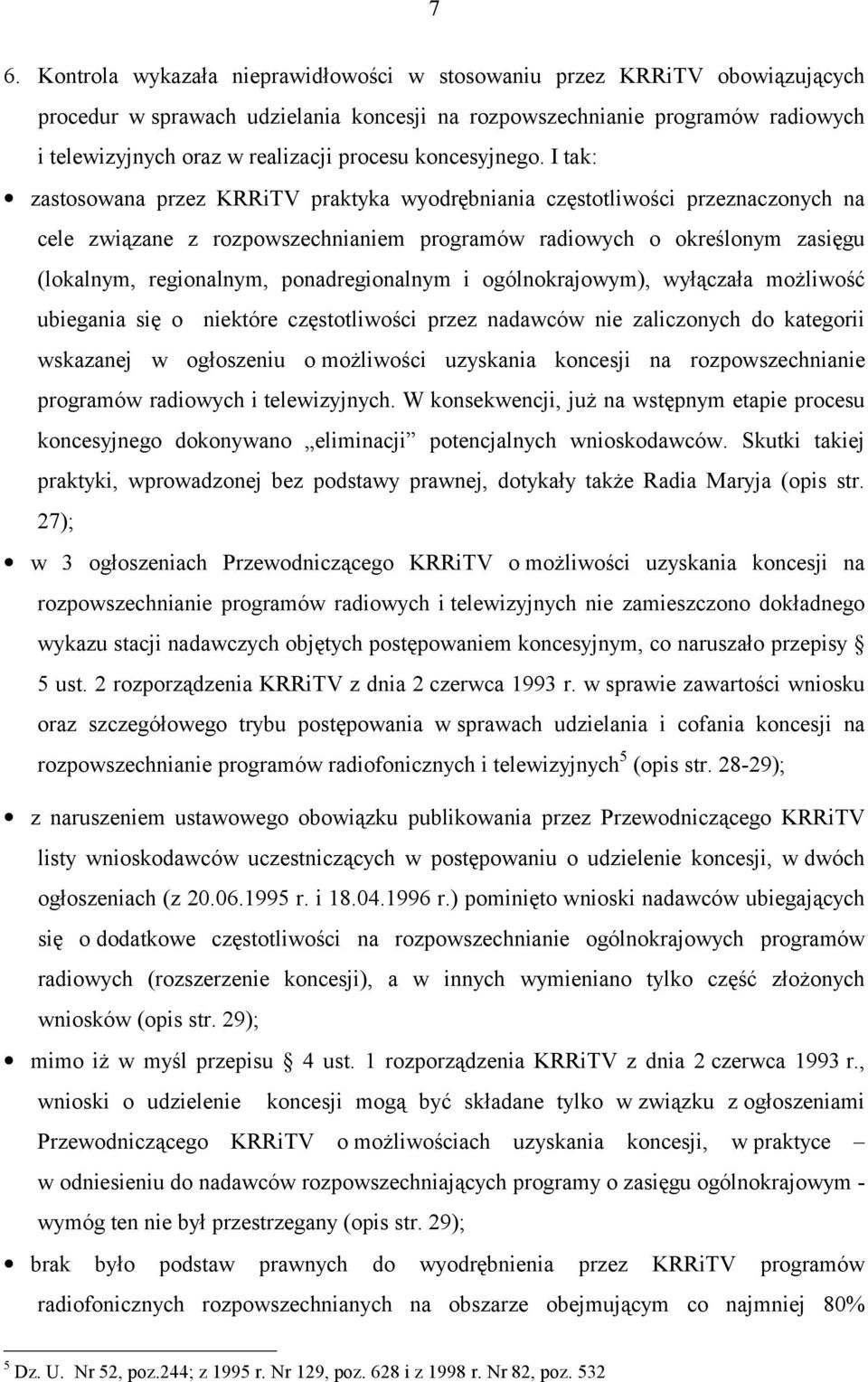 I tak: zastosowana przez KRRiTV praktyka wyodrębniania częstotliwości przeznaczonych na cele związane z rozpowszechnianiem programów radiowych o określonym zasięgu (lokalnym, regionalnym,