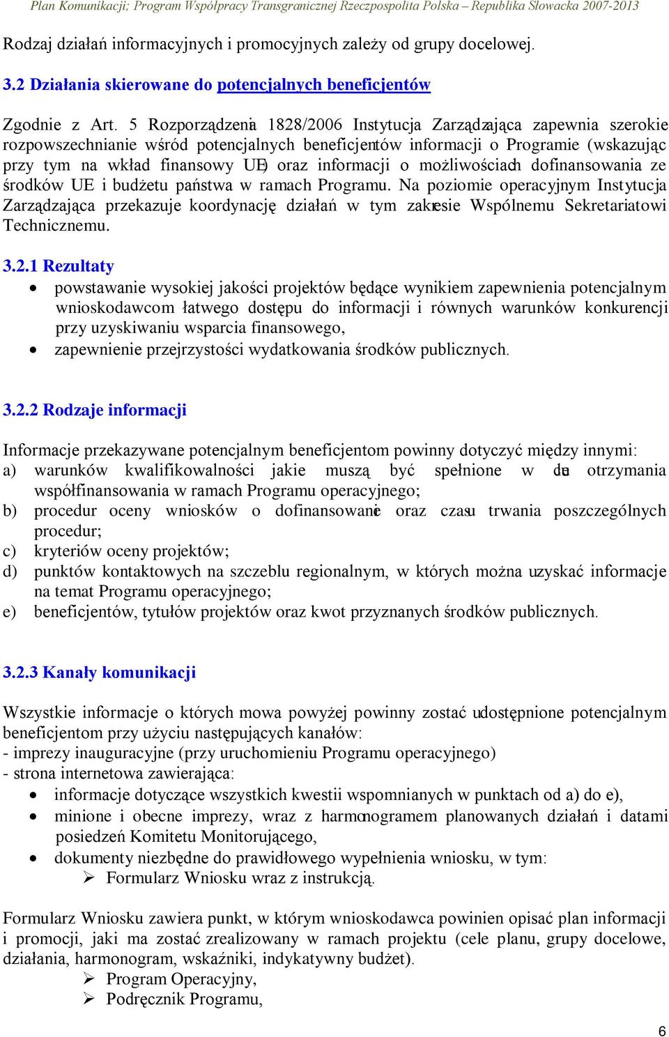 informacji o możliwościach dofinansowania ze środków UE i budżetu państwa w ramach Programu.