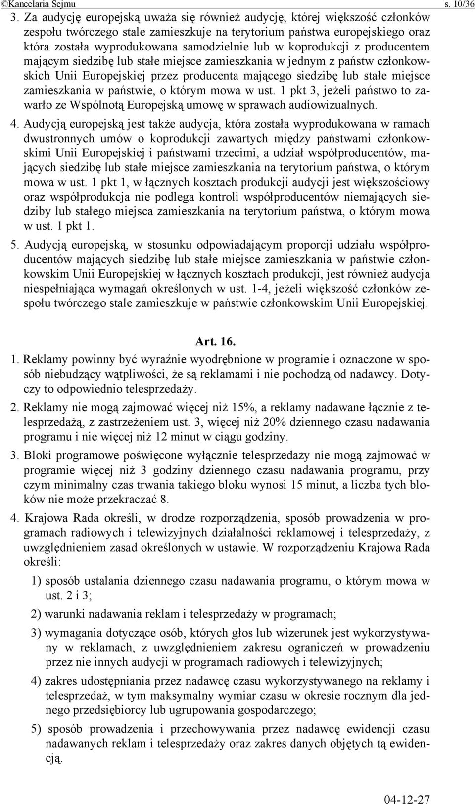 koprodukcji z producentem mającym siedzibę lub stałe miejsce zamieszkania w jednym z państw członkowskich Unii Europejskiej przez producenta mającego siedzibę lub stałe miejsce zamieszkania w