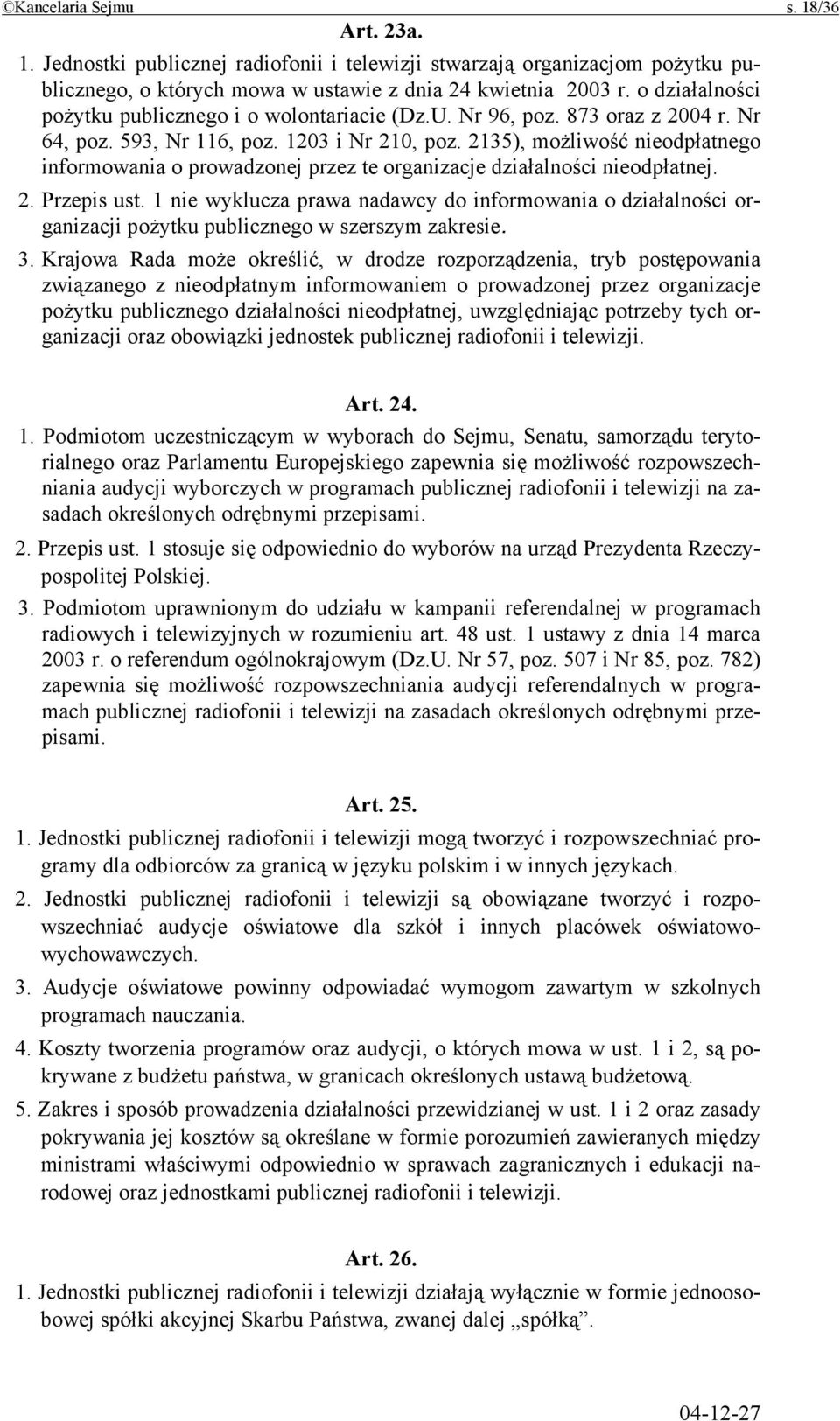 2135), możliwość nieodpłatnego informowania o prowadzonej przez te organizacje działalności nieodpłatnej. 2. Przepis ust.