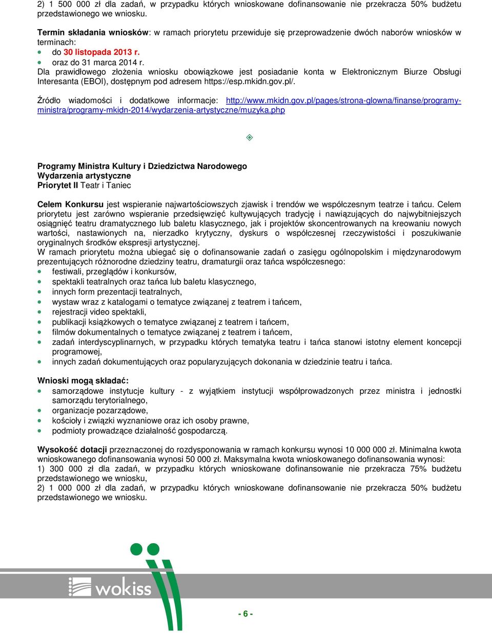 Dla prawidłowego złoŝenia wniosku obowiązkowe jest posiadanie konta w Elektronicznym Biurze Obsługi Interesanta (EBOI), dostępnym pod adresem https://esp.mkidn.gov.pl/.