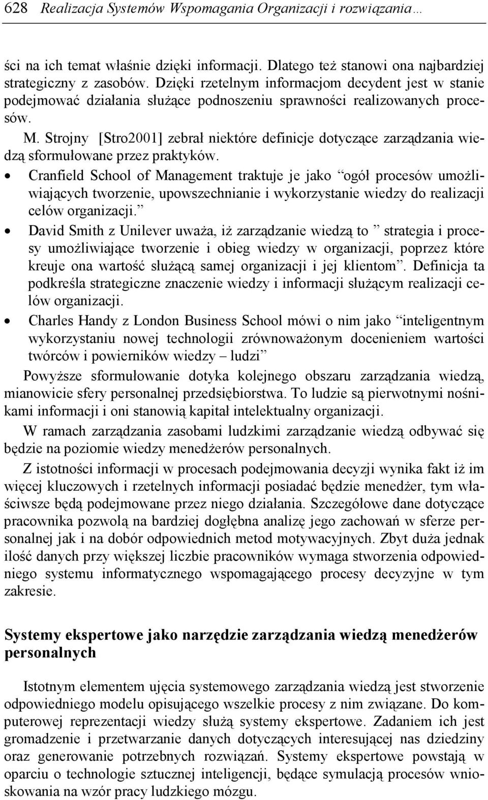 Strojny [Stro2001] zebrał niektóre definicje dotyczące zarządzania wiedzą sformułowane przez praktyków.