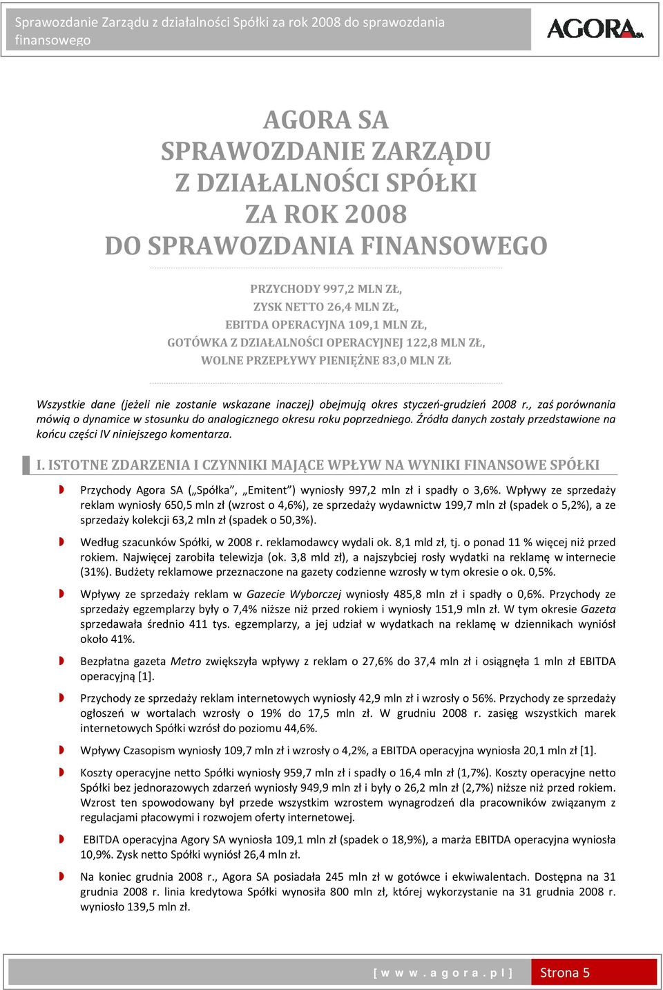 , zaś porównania mówią o dynamice w stosunku do analogicznego okresu roku poprzedniego. Źródła danych zostały przedstawione na końcu części IV