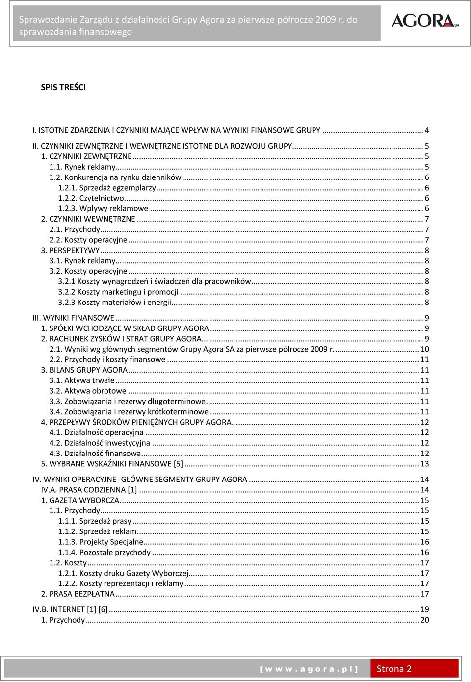 ..7 3. PERSPEKTYWY...8 3.1. Rynek reklamy...8 3.2. Koszty operacyjne...8 3.2.1 Koszty wynagrodzeń i świadczeń dla pracowników...8 3.2.2 Koszty marketingu i promocji...8 3.2.3 Koszty materiałów i energii.