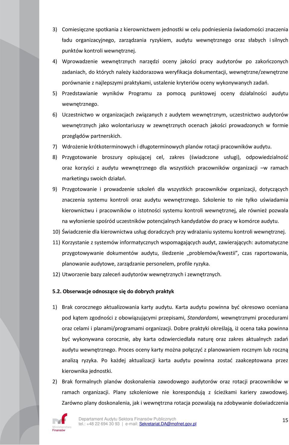 4) Wprowadzenie wewnętrznych narzędzi oceny jakości pracy audytorów po zakończonych zadaniach, do których należy każdorazowa weryfikacja dokumentacji, wewnętrzne/zewnętrzne porównanie z najlepszymi