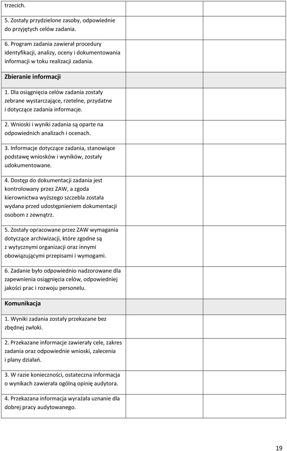 Dla osiągnięcia celów zadania zostały zebrane wystarczające, rzetelne, przydatne i dotyczące zadania informacje. 2. Wnioski i wyniki zadania są oparte na odpowiednich analizach i ocenach. 3.