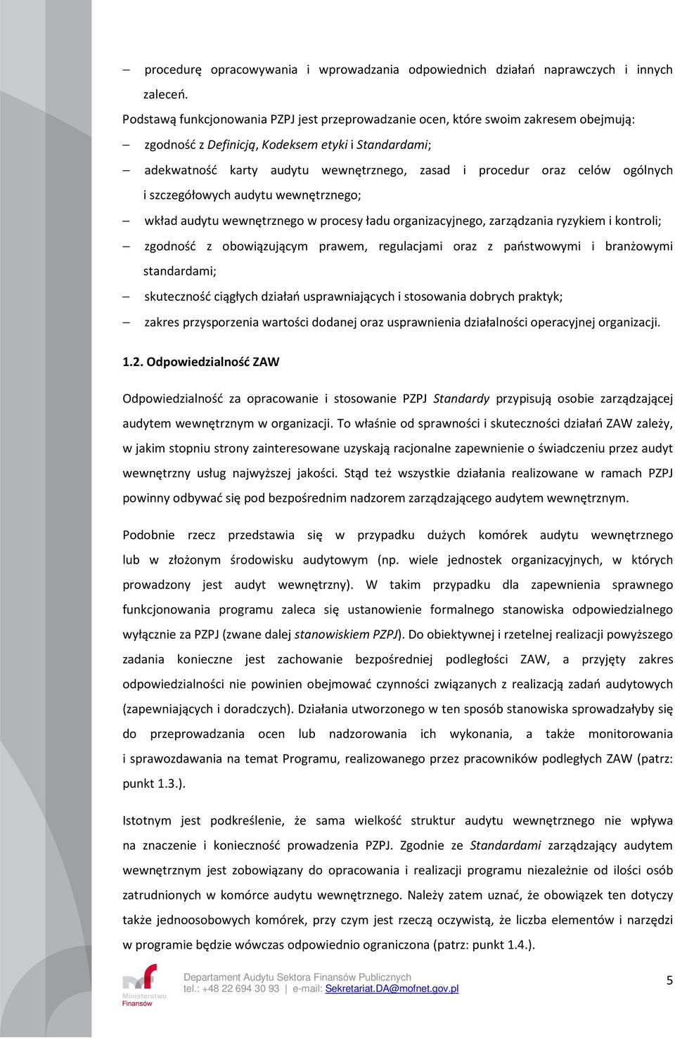 celów ogólnych i szczegółowych audytu wewnętrznego; wkład audytu wewnętrznego w procesy ładu organizacyjnego, zarządzania ryzykiem i kontroli; zgodność z obowiązującym prawem, regulacjami oraz z