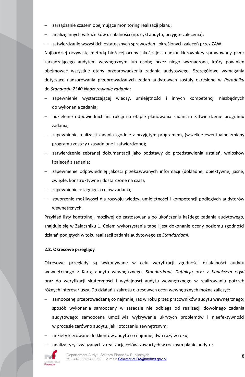 Najbardziej oczywistą metodą bieżącej oceny jakości jest nadzór kierowniczy sprawowany przez zarządzającego audytem wewnętrznym lub osobę przez niego wyznaczoną, który powinien obejmować wszystkie