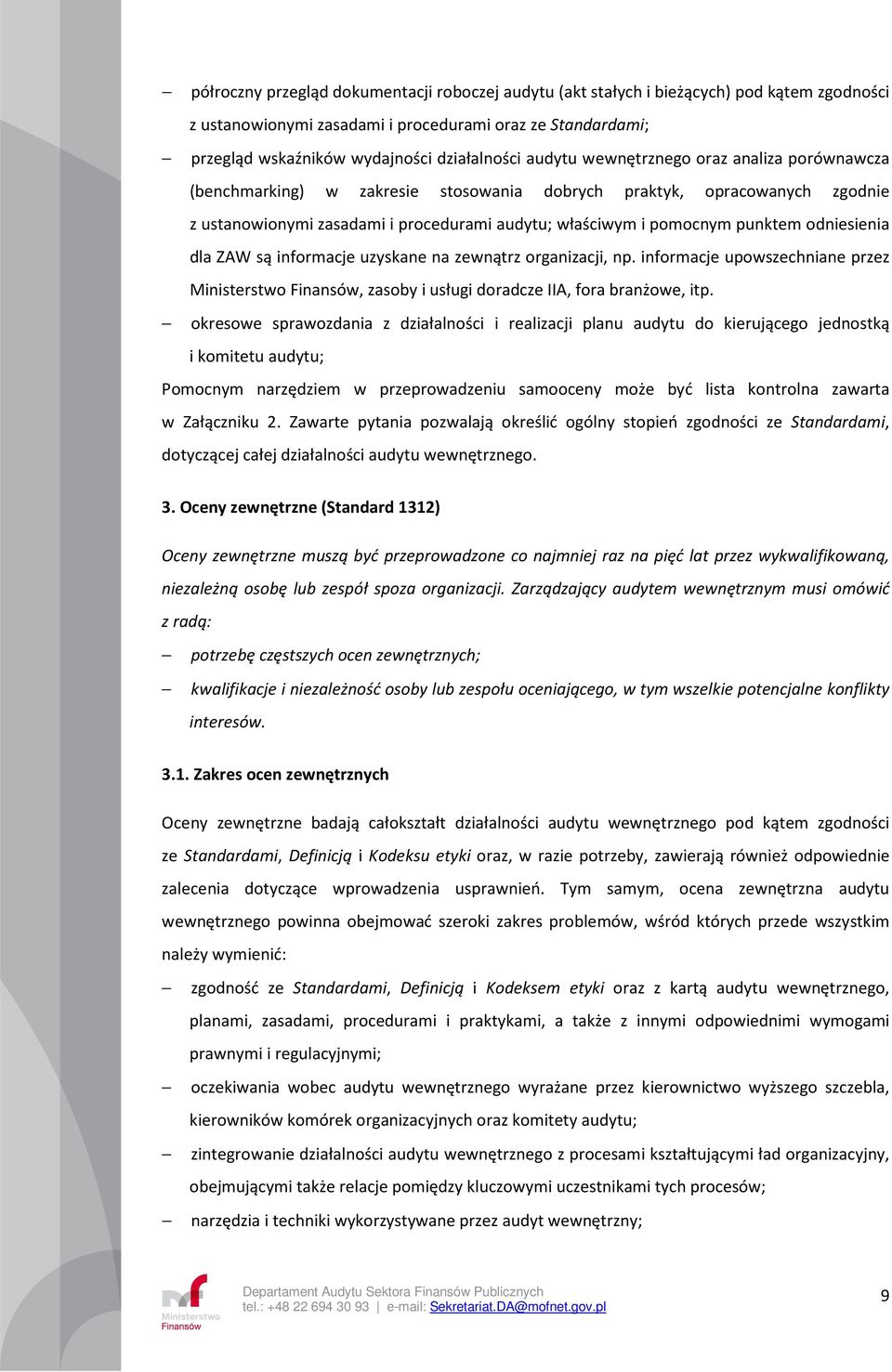 odniesienia dla ZAW są informacje uzyskane na zewnątrz organizacji, np. informacje upowszechniane przez Ministerstwo Finansów, zasoby i usługi doradcze IIA, fora branżowe, itp.