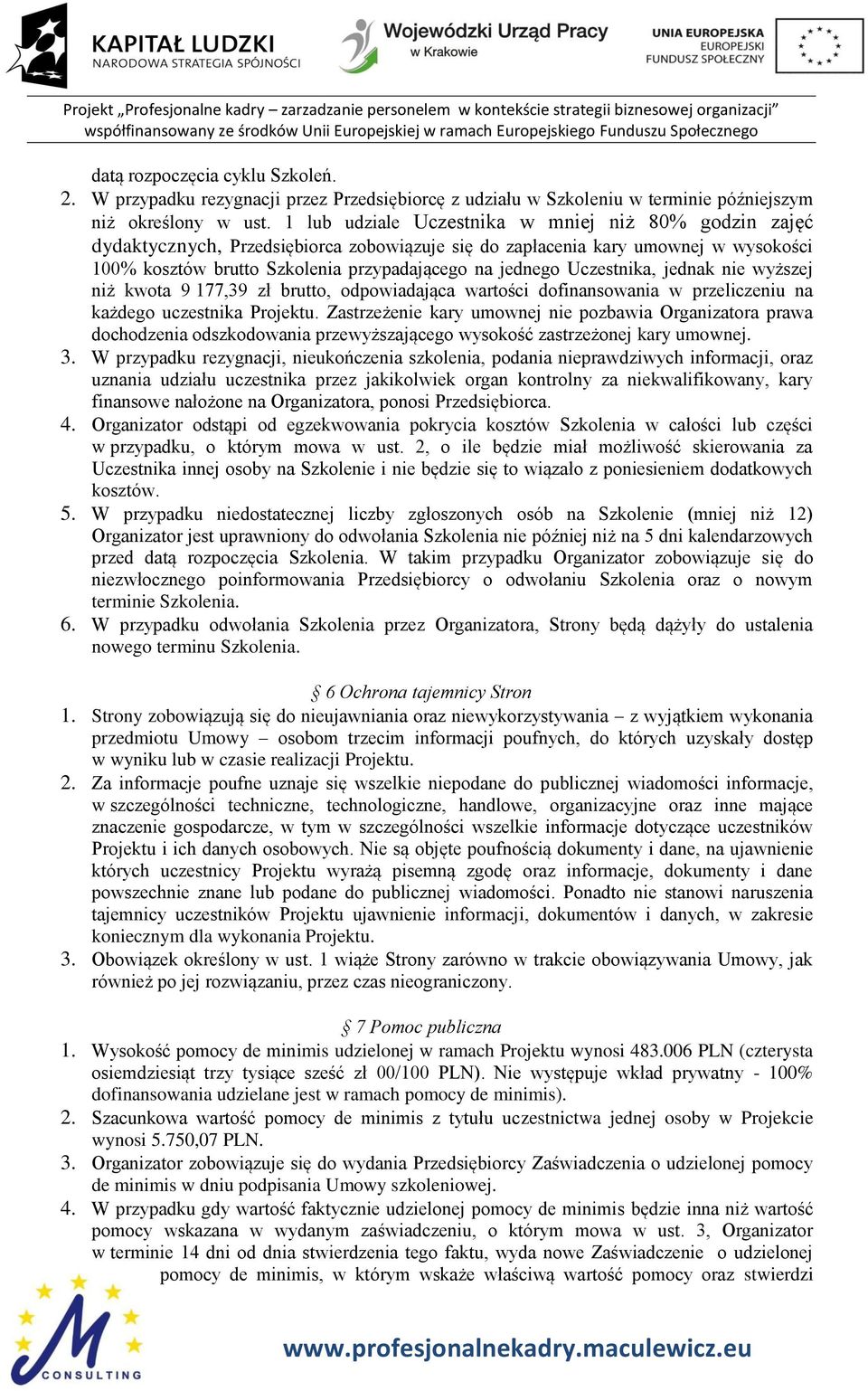 Uczestnika, jednak nie wyższej niż kwota 9 177,39 zł brutto, odpowiadająca wartości dofinansowania w przeliczeniu na każdego uczestnika Projektu.