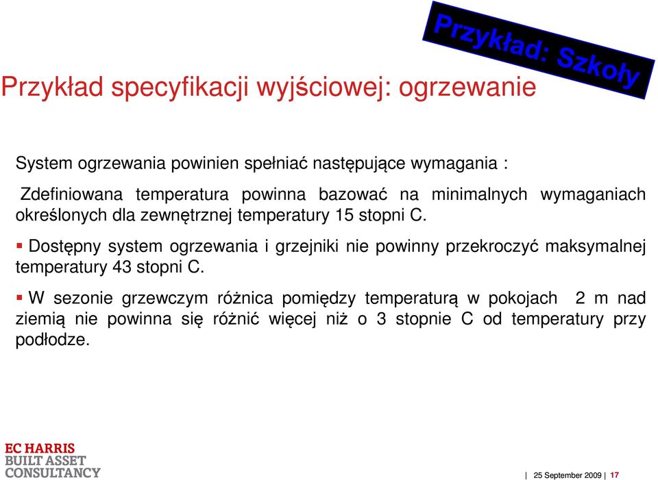 Dostępny system ogrzewania i grzejniki nie powinny przekroczyć maksymalnej temperatury 43 stopni C.