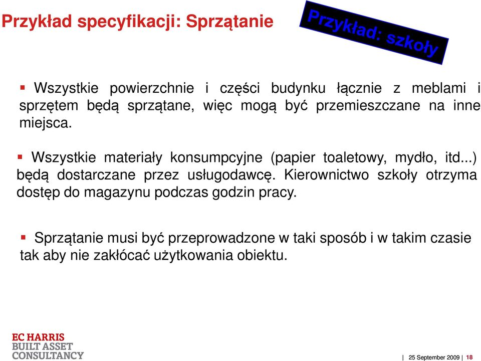 Wszystkie materiały konsumpcyjne (papier toaletowy, mydło, itd...) będą dostarczane przez usługodawcę.