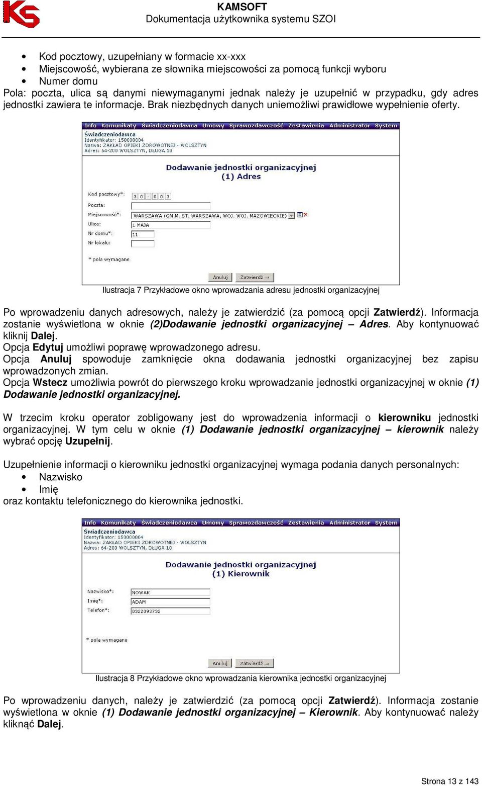 Ilustracja 7 Przykładowe okno wprowadzania adresu jednostki organizacyjnej Po wprowadzeniu danych adresowych, naleŝy je zatwierdzić (za pomocą opcji Zatwierdź).