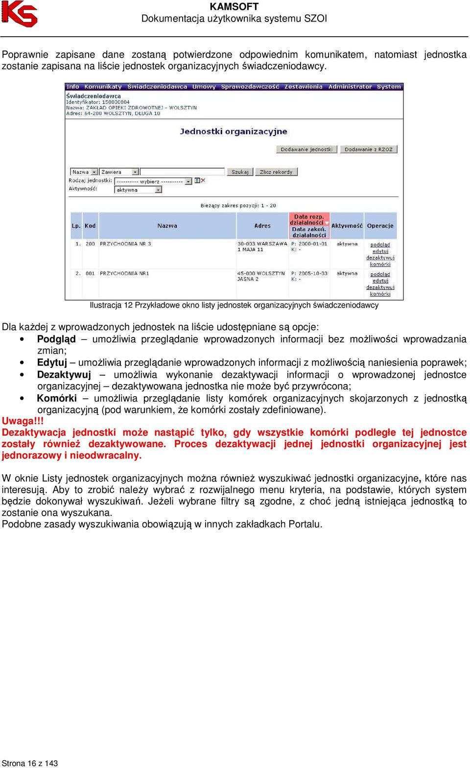 informacji bez moŝliwości wprowadzania zmian; Edytuj umoŝliwia przeglądanie wprowadzonych informacji z moŝliwością naniesienia poprawek; Dezaktywuj umoŝliwia wykonanie dezaktywacji informacji o