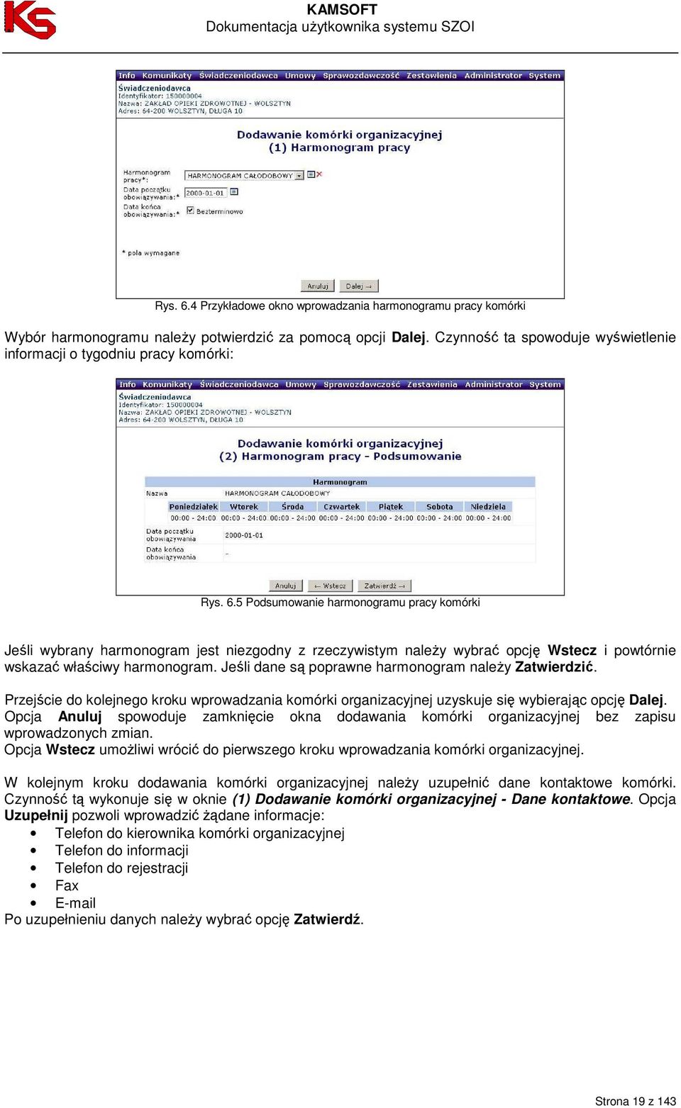 5 Podsumowanie harmonogramu pracy komórki Jeśli wybrany harmonogram jest niezgodny z rzeczywistym naleŝy wybrać opcję Wstecz i powtórnie wskazać właściwy harmonogram.