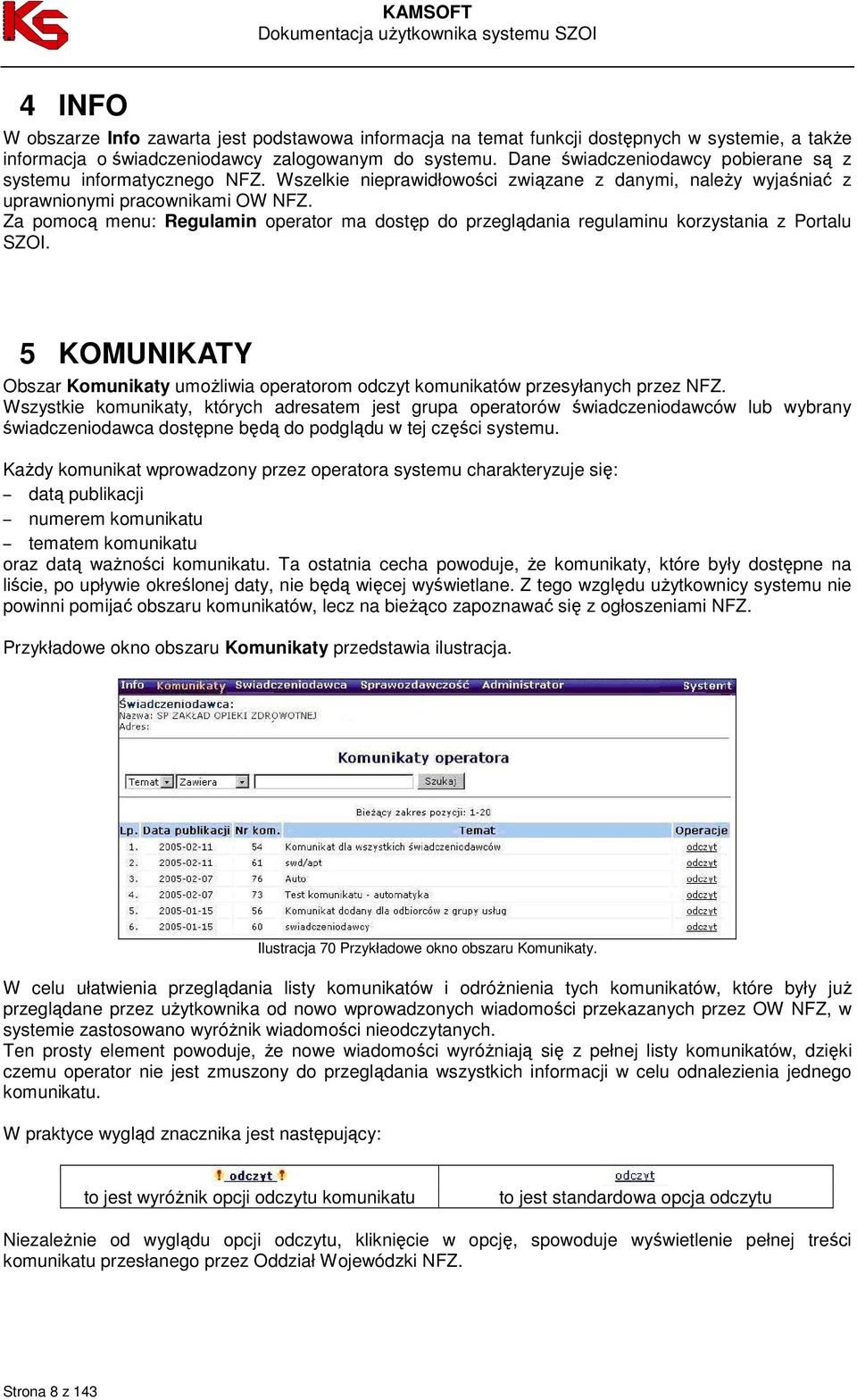 Za pomocą menu: Regulamin operator ma dostęp do przeglądania regulaminu korzystania z Portalu SZOI. 5 KOMUNIKATY Obszar Komunikaty umoŝliwia operatorom odczyt komunikatów przesyłanych przez NFZ.