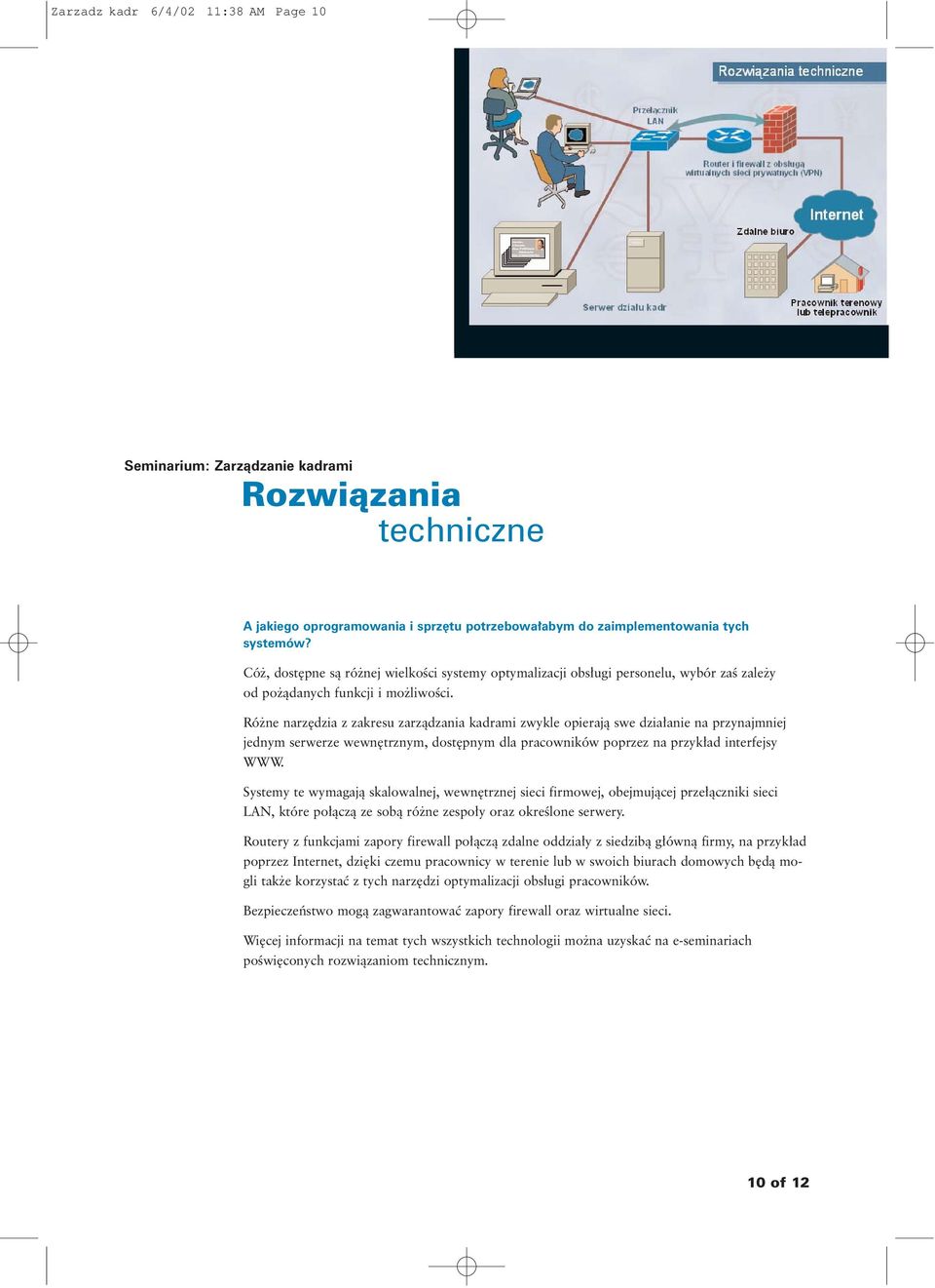 Ró ne narz dzia z zakresu zarzàdzania kadrami zwykle opierajà swe dzia anie na przynajmniej jednym serwerze wewn trznym, dost pnym dla pracowników poprzez na przyk ad interfejsy WWW.