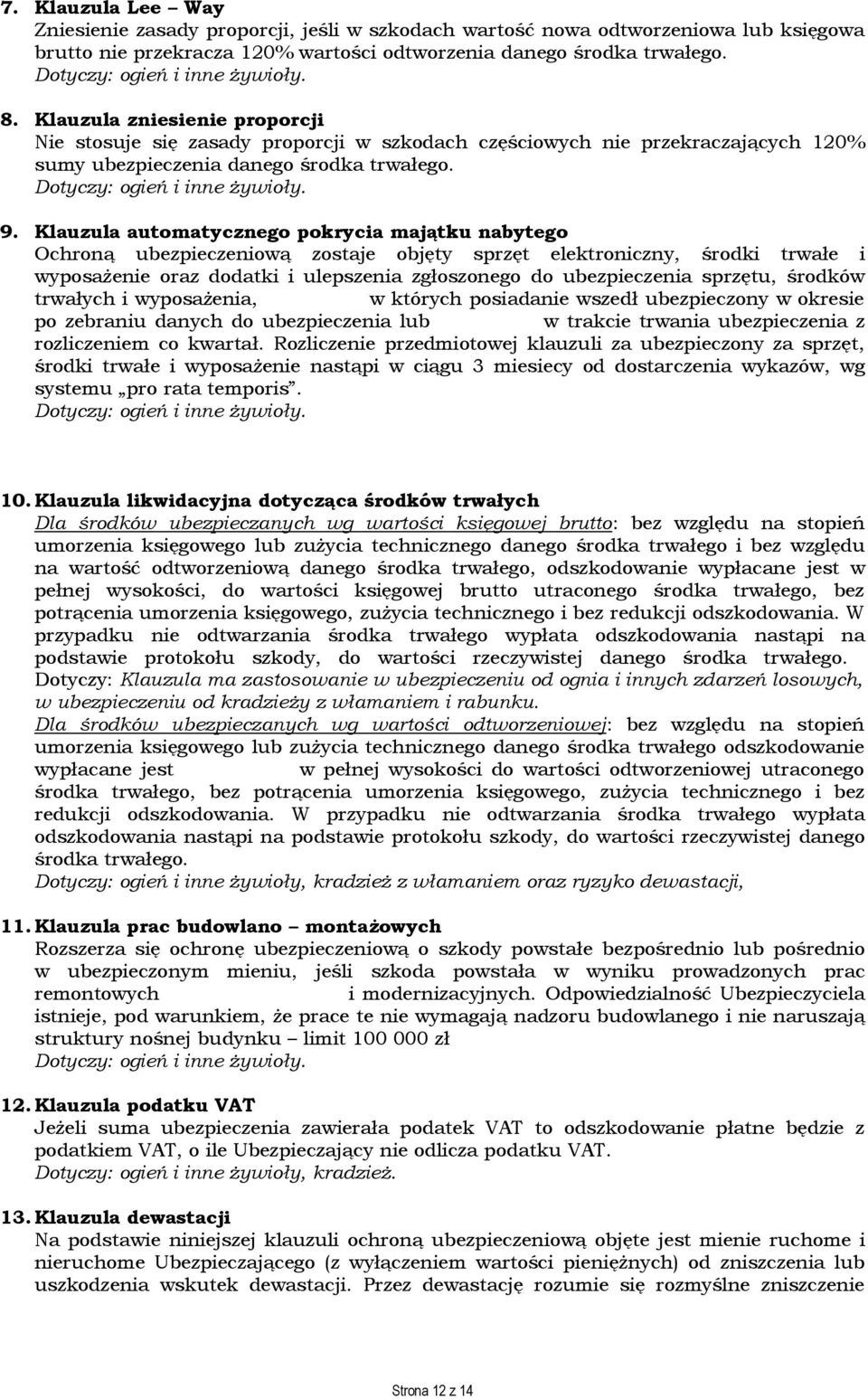 Klauzula automatycznego pokrycia majątku nabytego Ochroną ubezpieczeniową zostaje objęty sprzęt elektroniczny, środki trwałe i wyposażenie oraz dodatki i ulepszenia zgłoszonego do ubezpieczenia