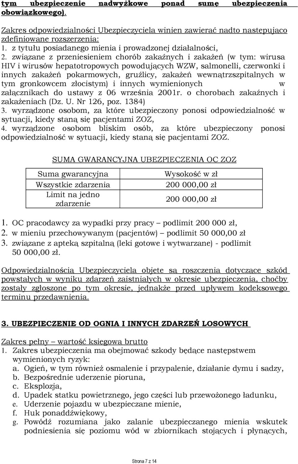 związane z przeniesieniem chorób zakaźnych i zakażeń (w tym: wirusa HIV i wirusów hepatotropowych powodujących WZW, salmonelli, czerwonki i innych zakażeń pokarmowych, gruźlicy, zakażeń