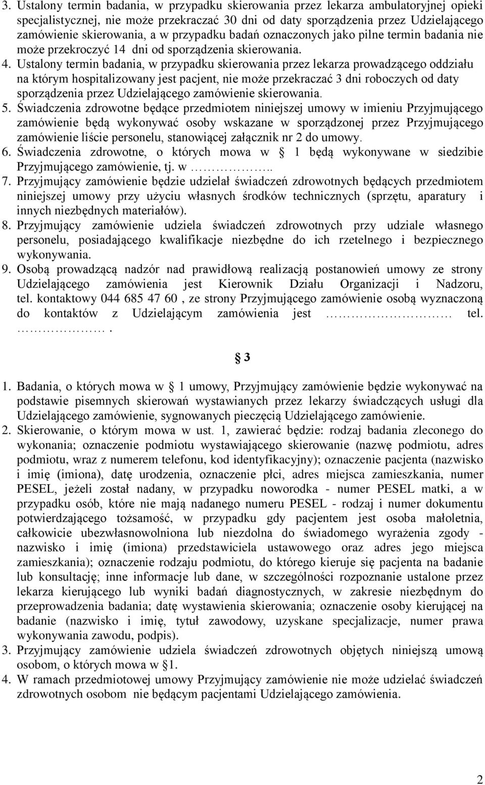 Ustalony termin badania, w przypadku skierowania przez lekarza prowadzącego oddziału na którym hospitalizowany jest pacjent, nie może przekraczać 3 dni roboczych od daty sporządzenia przez