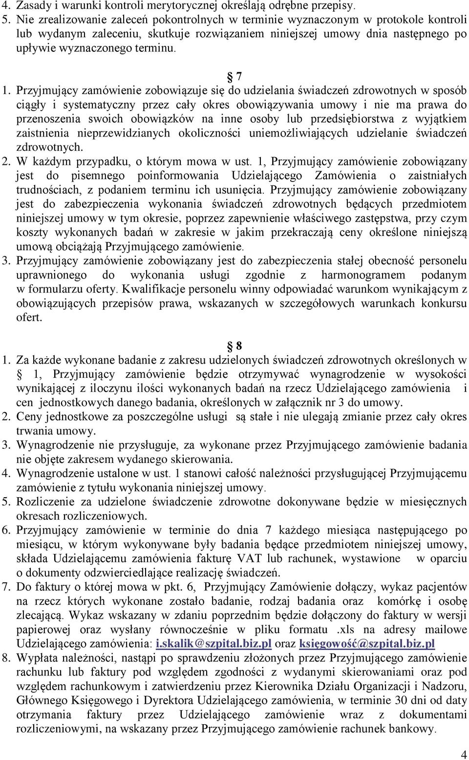 Przyjmujący zamówienie zobowiązuje się do udzielania świadczeń zdrowotnych w sposób ciągły i systematyczny przez cały okres obowiązywania umowy i nie ma prawa do przenoszenia swoich obowiązków na