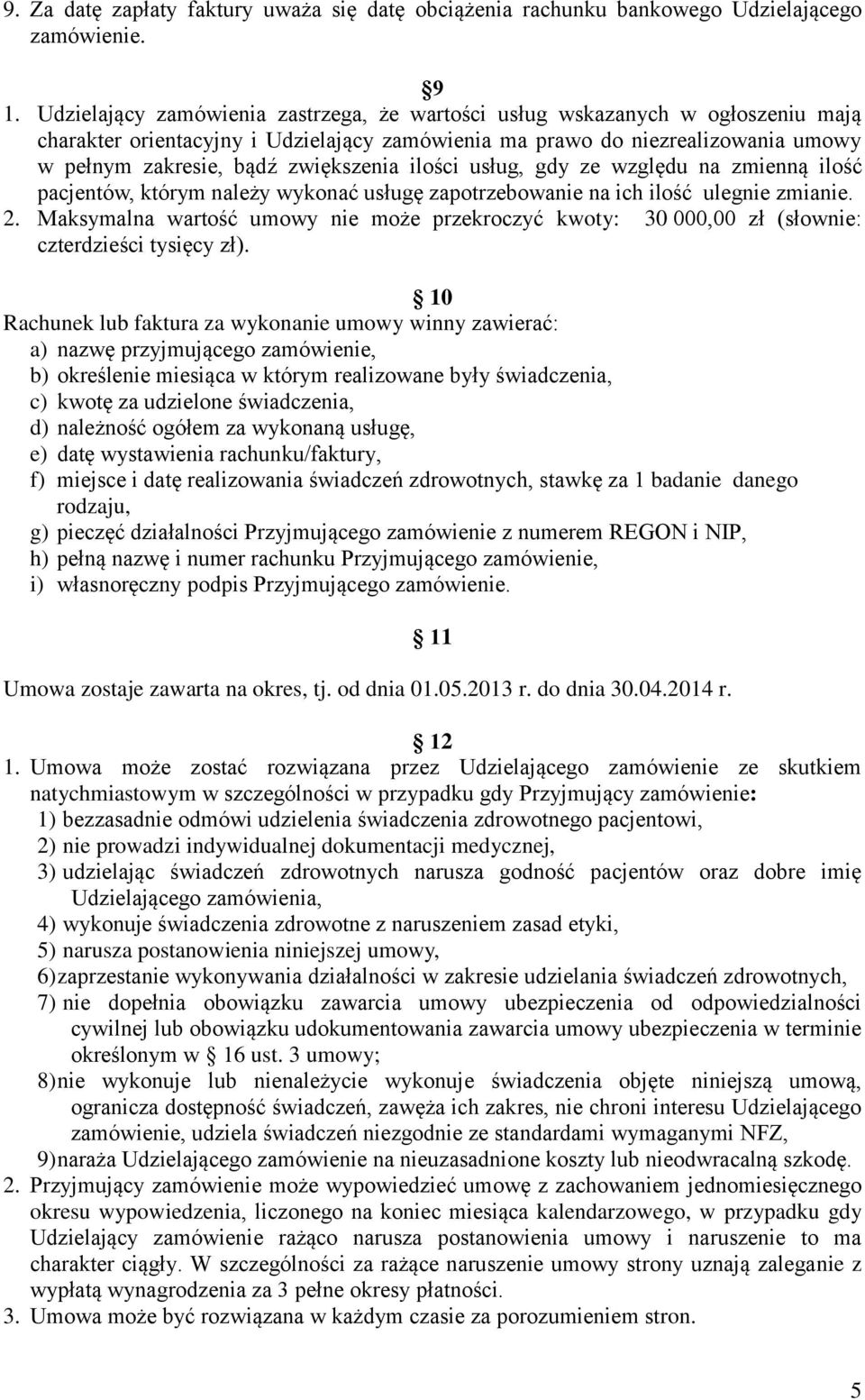 ilości usług, gdy ze względu na zmienną ilość pacjentów, którym należy wykonać usługę zapotrzebowanie na ich ilość ulegnie zmianie. 2.