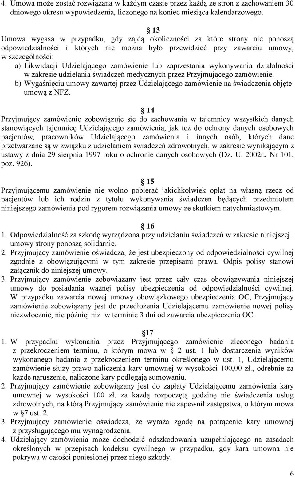 Udzielającego zamówienie lub zaprzestania wykonywania działalności w zakresie udzielania świadczeń medycznych przez Przyjmującego zamówienie.