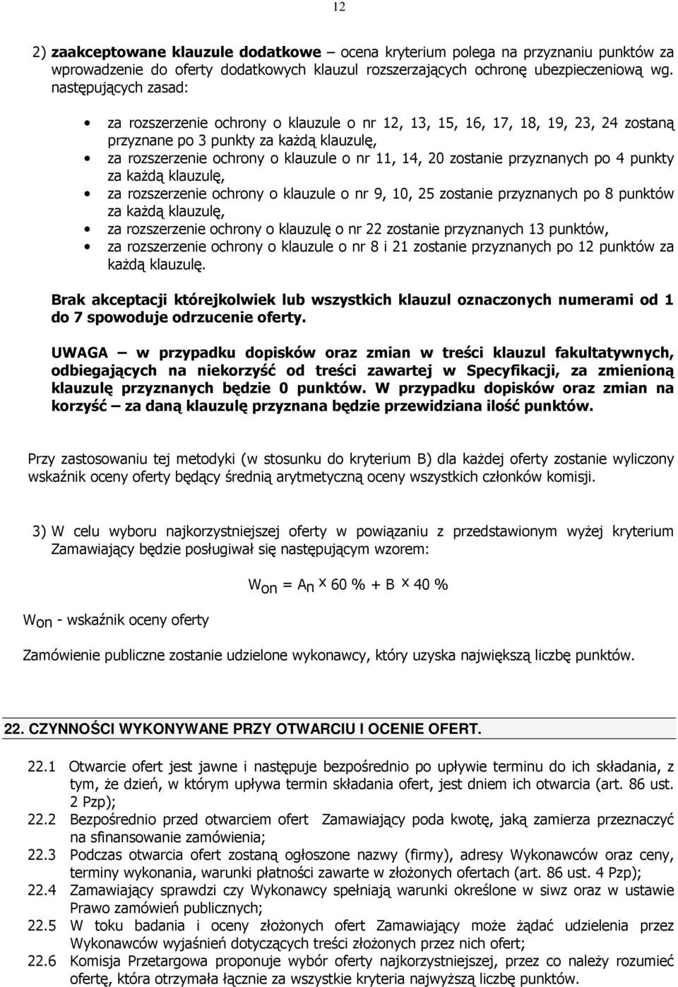 zostanie przyznanych po 4 punkty za kaŝdą klauzulę, za rozszerzenie ochrony o klauzule o nr 9, 10, 25 zostanie przyznanych po 8 punktów za kaŝdą klauzulę, za rozszerzenie ochrony o klauzulę o nr 22