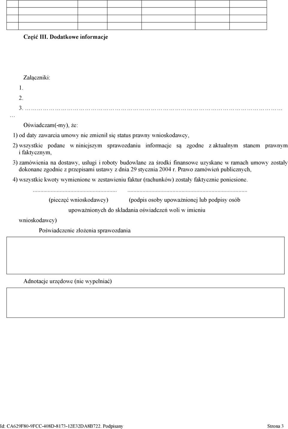 3) zamówienia na dostawy, usługi i roboty budowlane za środki finansowe uzyskane w ramach umowy zostały dokonane zgodnie z przepisami ustawy z dnia 29 stycznia 2004 r.