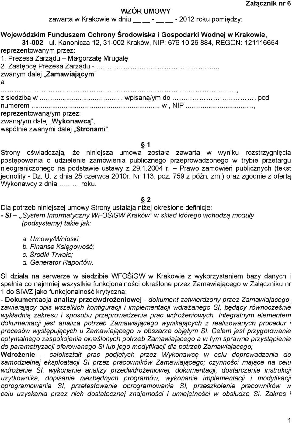 ., z siedzibą w... wpisaną/ym do. pod numerem... w, NIP..., reprezentowaną/ym przez: zwaną/ym dalej Wykonawcą, wspólnie zwanymi dalej Stronami.