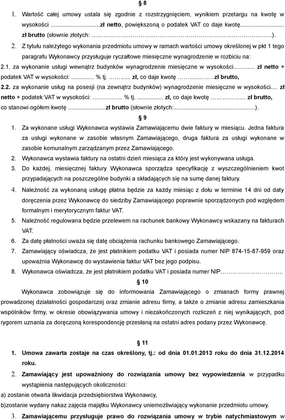 .. zł netto + podatek VAT w wysokości:... % tj.... zł, co daje kwotę.... zł brutto, 2.2. za wykonanie usług na posesji (na zewnątrz budynków) wynagrodzenie miesięczne w wysokości.