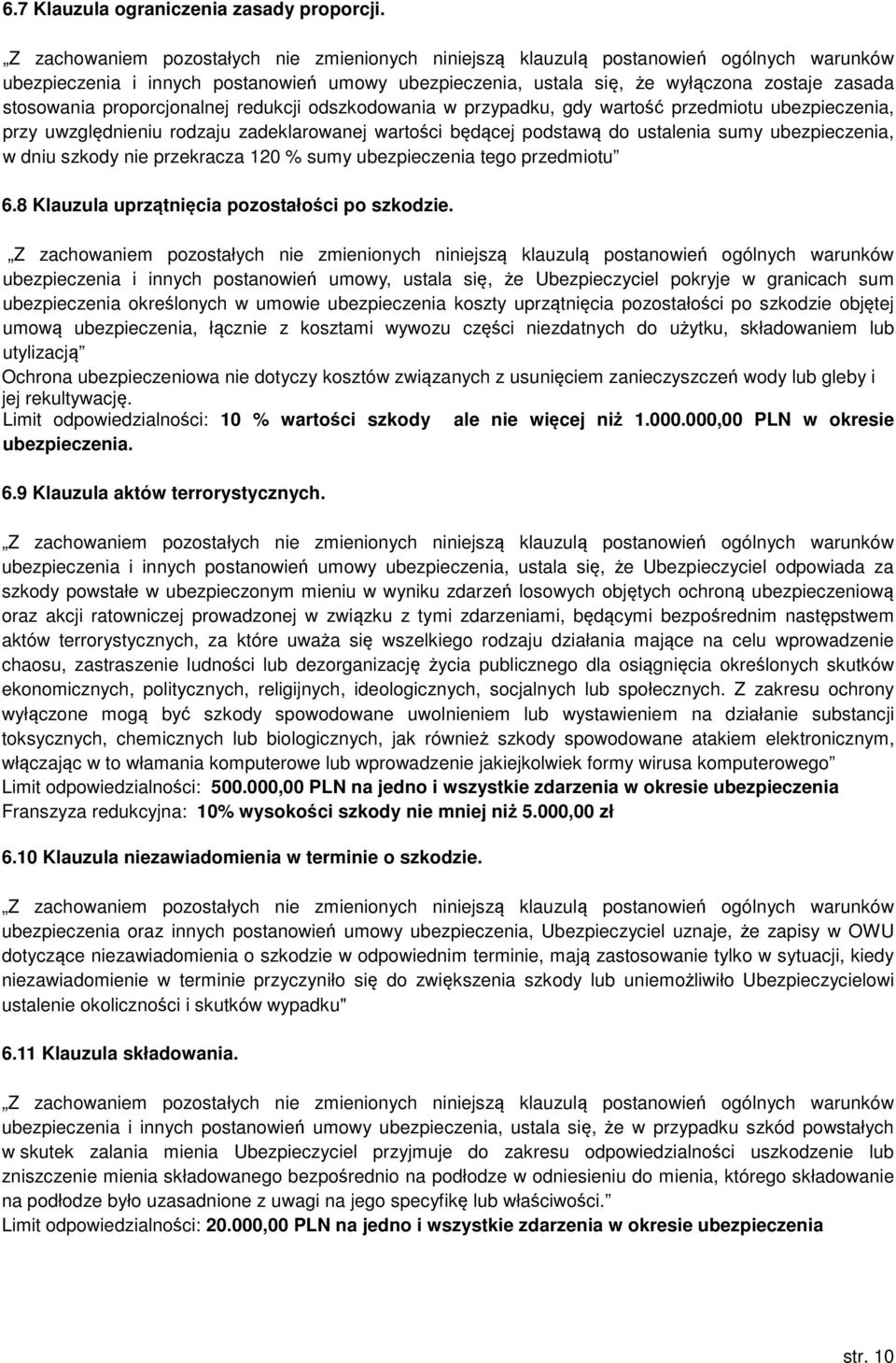 przy uwzględnieniu rodzaju zadeklarowanej wartości będącej podstawą do ustalenia sumy ubezpieczenia, w dniu szkody nie przekracza 120 % sumy ubezpieczenia tego przedmiotu 6.